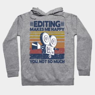 Editing Makes Me Happy Funny Video Editor Filmmaker Gift Hoodie